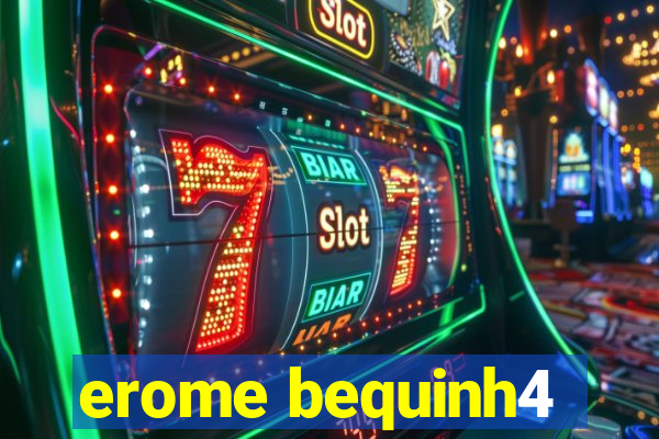 erome bequinh4